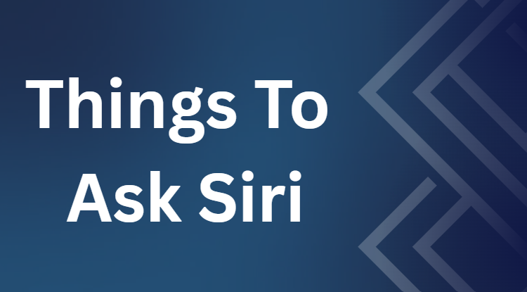 Things To Ask Siri Things To Ask Siri